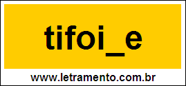 Palavra Tifoide Para Completar Com a Consoante D