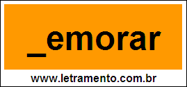 Palavra Demorar Para Completar Com a Letra D
