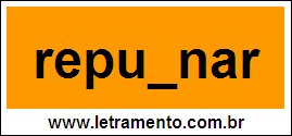 Palavra Repugnar Para Completar Com a Letra G