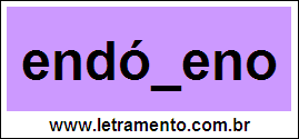 Palavra Endógeno Para Completar Com a Consoante G