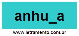 Palavra Anhuma Para Completar Com a Letra M