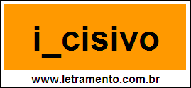 Palavra Incisivo Para Completar Com a Letra N