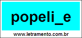 Palavra Popeline Para Completar Com a Consoante N