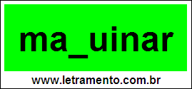Palavra Maquinar Para Completar Com a Consoante Q