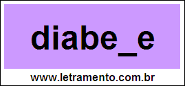 Palavra Diabete Para Completar Com a Consoante T