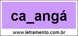 Palavra Caxangá Para Completar Com a Consoante X