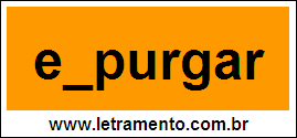 Palavra Expurgar Para Completar Com a Letra X