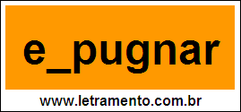 Palavra Expugnar Para Completar Com a Letra X