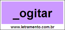 Palavra Cogitar Para Completar Com a Consoante C
