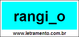 Palavra Rangido Para Completar Com a Consoante D
