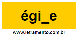 Palavra Égide Para Completar Com a Consoante D