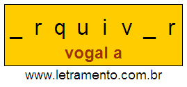 Letramento Palavra Arquivar Com a Vogal A